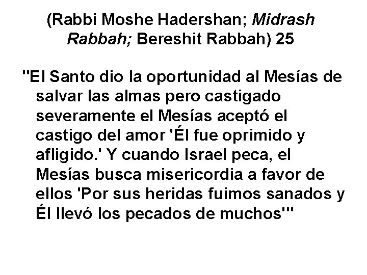 (Rabbi Moshe Hadershan; Midrash Rabbah; Bereshit Rabbah) 25 "El Santo dio la oportunidad al