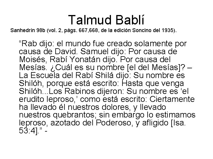 Talmud Bablí Sanhedrín 98 b (vol. 2, págs. 667, 668, de la edición Soncino