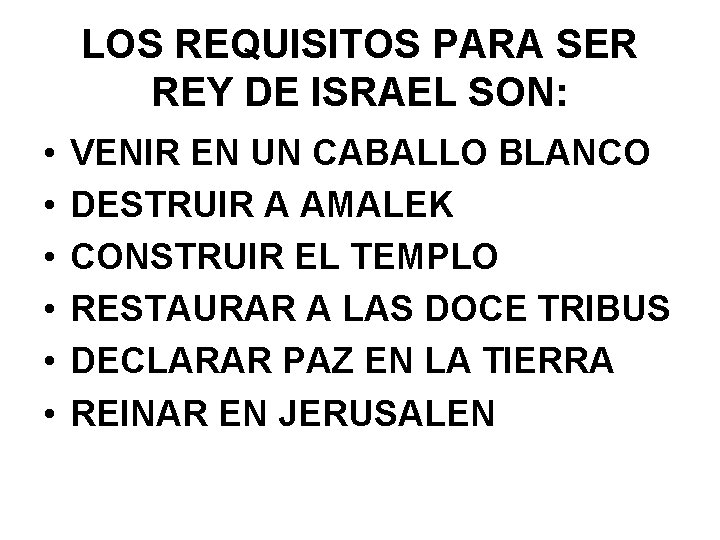 LOS REQUISITOS PARA SER REY DE ISRAEL SON: • • • VENIR EN UN