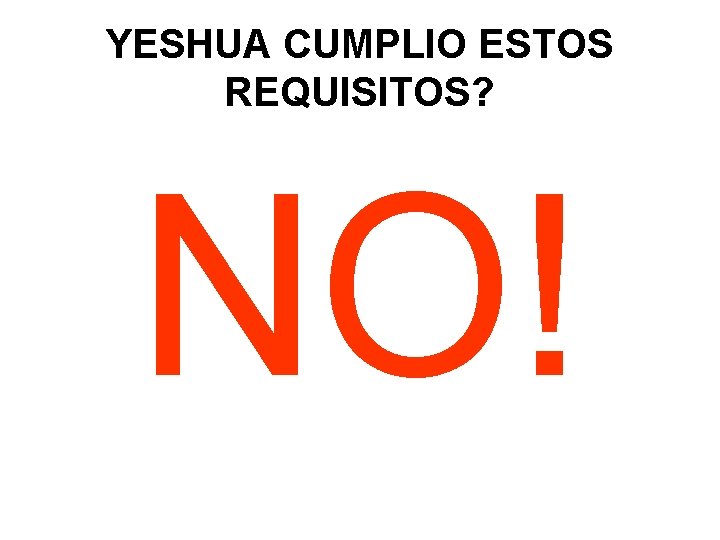 YESHUA CUMPLIO ESTOS REQUISITOS? NO! 