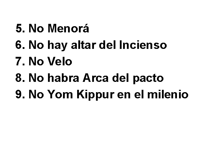 5. No Menorá 6. No hay altar del Incienso 7. No Velo 8. No