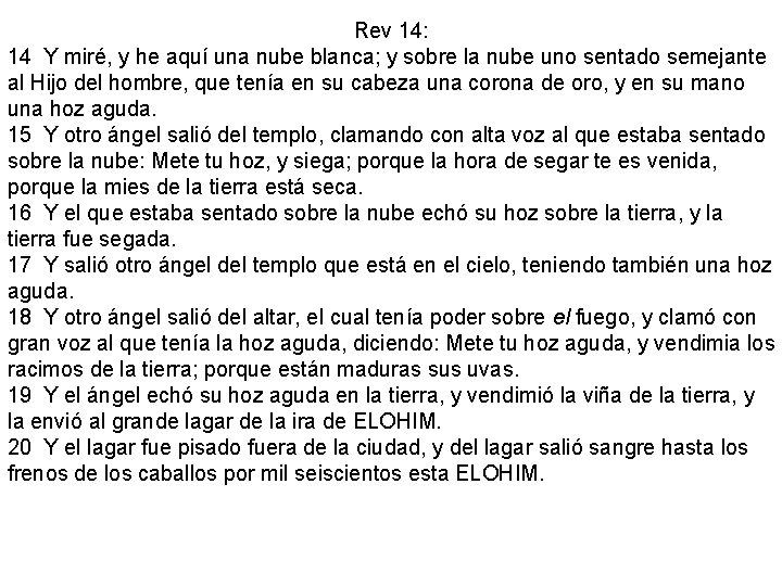 Rev 14: 14 Y miré, y he aquí una nube blanca; y sobre la