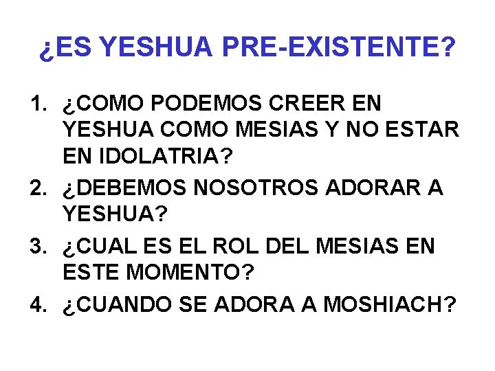 ¿ES YESHUA PRE-EXISTENTE? 1. ¿COMO PODEMOS CREER EN YESHUA COMO MESIAS Y NO ESTAR