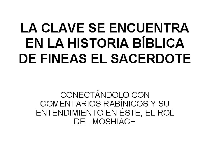 LA CLAVE SE ENCUENTRA EN LA HISTORIA BÍBLICA DE FINEAS EL SACERDOTE CONECTÁNDOLO CON