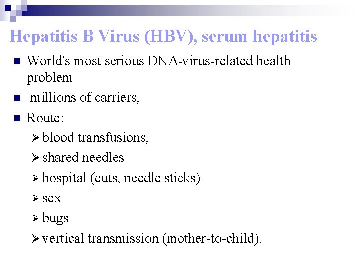 Hepatitis B Virus (HBV), serum hepatitis n n n World's most serious DNA-virus-related health