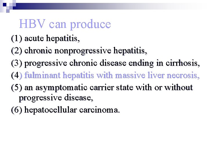 HBV can produce (1) acute hepatitis, (2) chronic nonprogressive hepatitis, (3) progressive chronic disease
