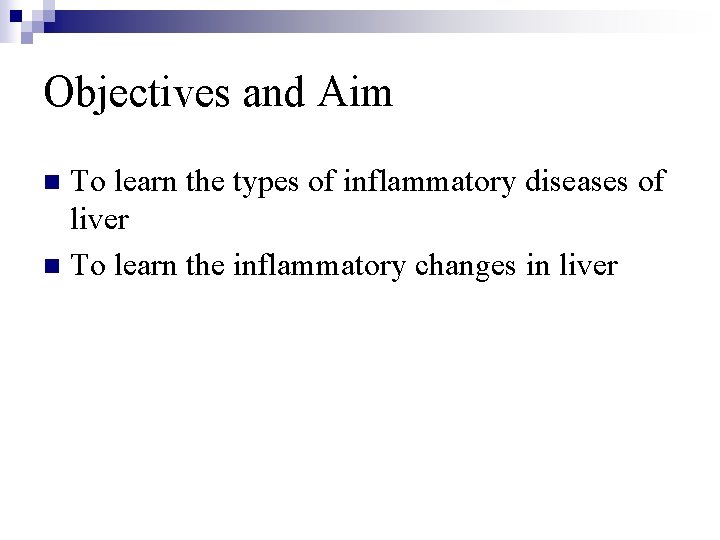 Objectives and Aim To learn the types of inflammatory diseases of liver n To