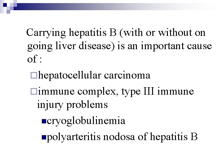 Carrying hepatitis B (with or without on going liver disease) is an important cause