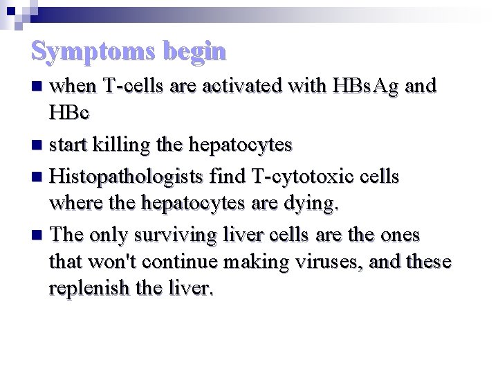 Symptoms begin when T-cells are activated with HBs. Ag and HBc n start killing