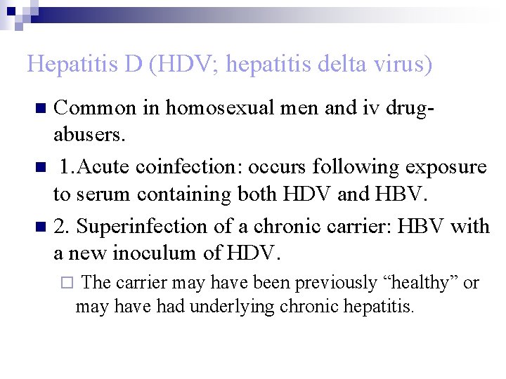 Hepatitis D (HDV; hepatitis delta virus) Common in homosexual men and iv drugabusers. n