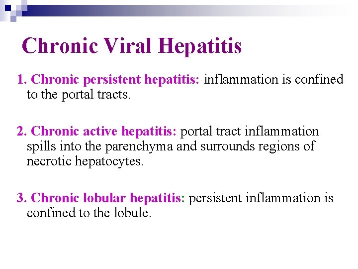 Chronic Viral Hepatitis 1. Chronic persistent hepatitis: inflammation is confined to the portal tracts.