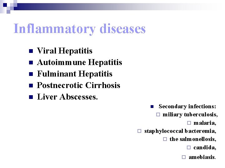 Inflammatory diseases n n n Viral Hepatitis Autoimmune Hepatitis Fulminant Hepatitis Postnecrotic Cirrhosis Liver