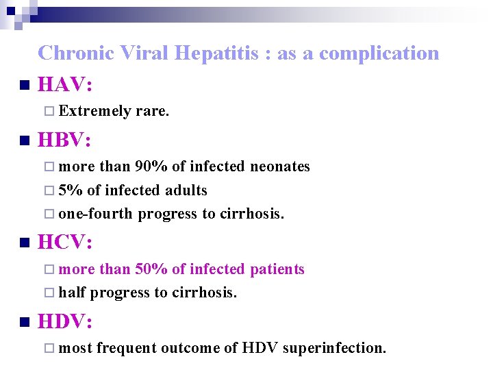 Chronic Viral Hepatitis : as a complication n HAV: ¨ Extremely n rare. HBV: