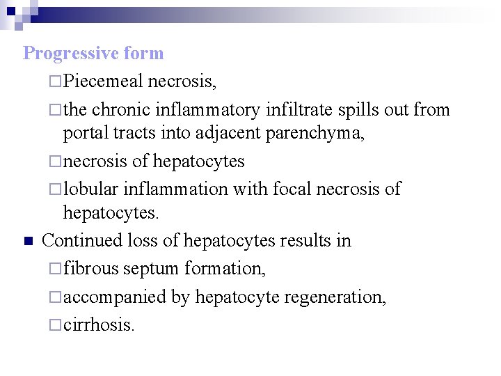 Progressive form ¨ Piecemeal necrosis, ¨ the chronic inflammatory infiltrate spills out from portal