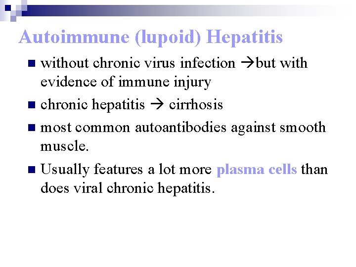 Autoimmune (lupoid) Hepatitis without chronic virus infection but with evidence of immune injury n