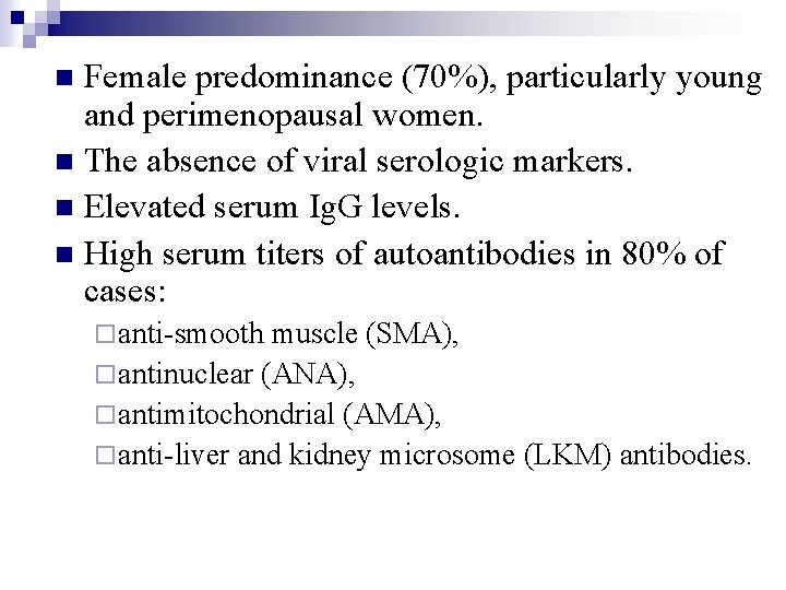 Female predominance (70%), particularly young and perimenopausal women. n The absence of viral serologic
