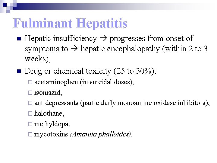 Fulminant Hepatitis n n Hepatic insufficiency progresses from onset of symptoms to hepatic encephalopathy