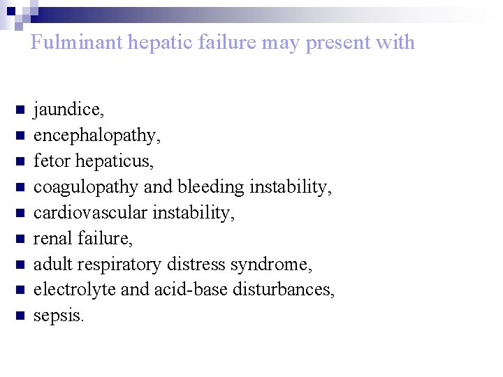 Fulminant hepatic failure may present with n n n n n jaundice, encephalopathy, fetor