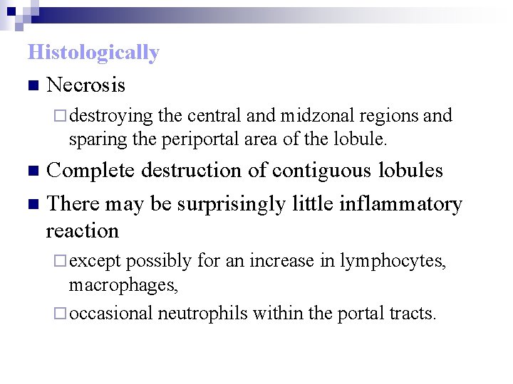 Histologically n Necrosis ¨ destroying the central and midzonal regions and sparing the periportal