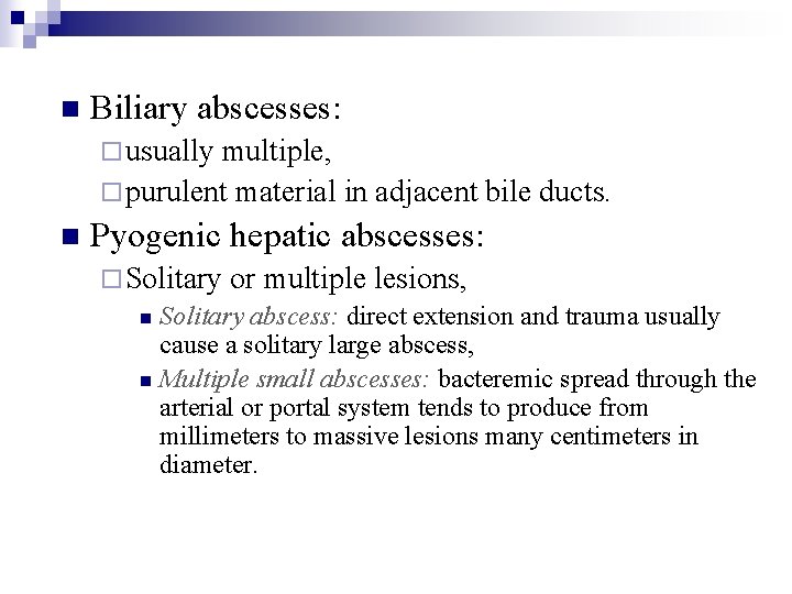 n Biliary abscesses: ¨ usually multiple, ¨ purulent material in adjacent bile ducts. n