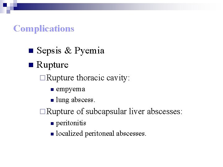 Complications Sepsis & Pyemia n Rupture n ¨ Rupture thoracic cavity: empyema n lung