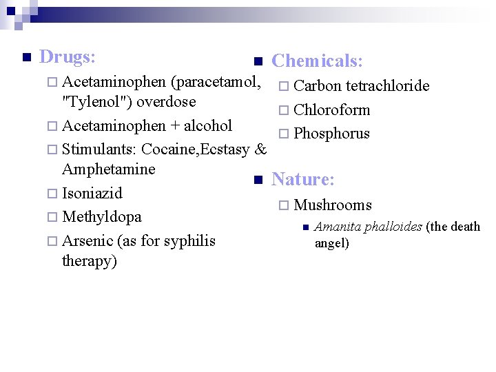 n Drugs: ¨ Acetaminophen n Chemicals: (paracetamol, ¨ Carbon tetrachloride "Tylenol") overdose ¨ Chloroform