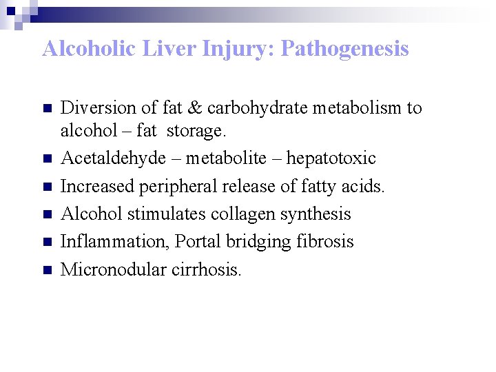 Alcoholic Liver Injury: Pathogenesis n n n Diversion of fat & carbohydrate metabolism to