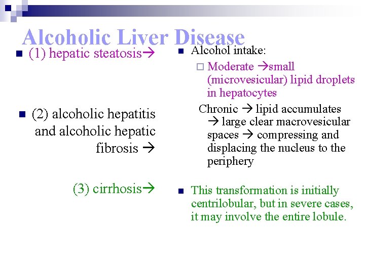 Alcoholic Liver Disease n Alcohol intake: n (1) hepatic steatosis n (2) alcoholic hepatitis