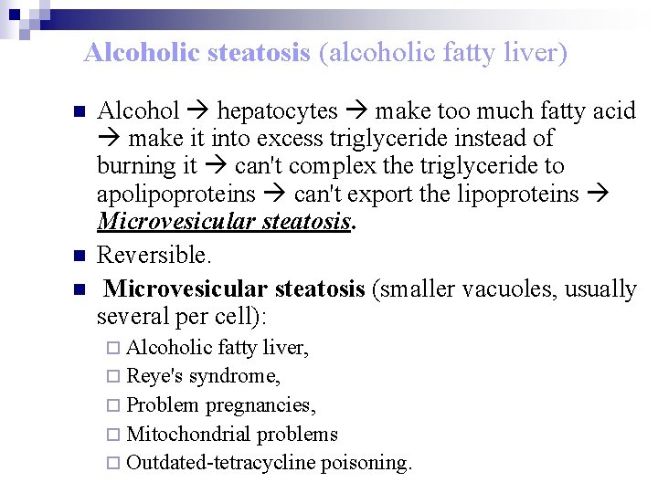 Alcoholic steatosis (alcoholic fatty liver) n n n Alcohol hepatocytes make too much fatty