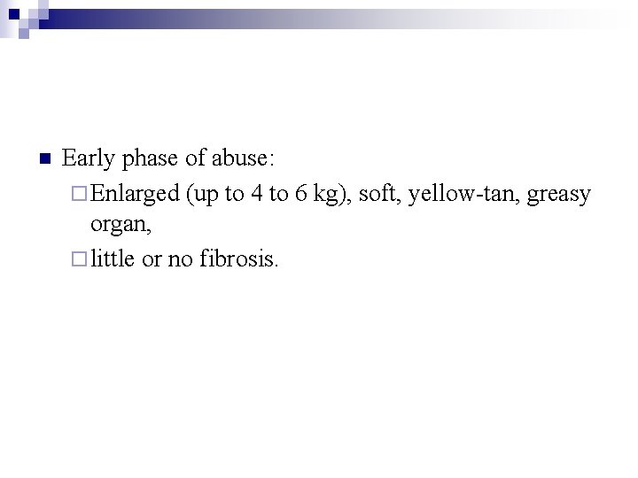 n Early phase of abuse: ¨ Enlarged (up to 4 to 6 kg), soft,