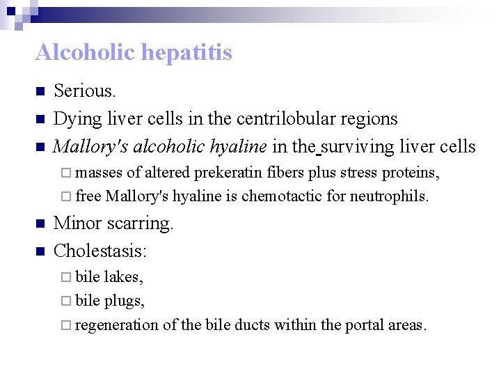 Alcoholic hepatitis n n n Serious. Dying liver cells in the centrilobular regions Mallory's