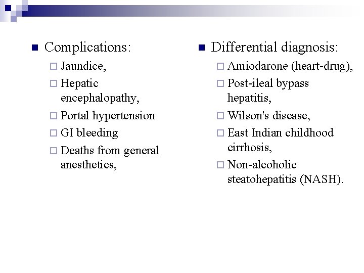 n Complications: ¨ Jaundice, ¨ Hepatic encephalopathy, ¨ Portal hypertension ¨ GI bleeding ¨