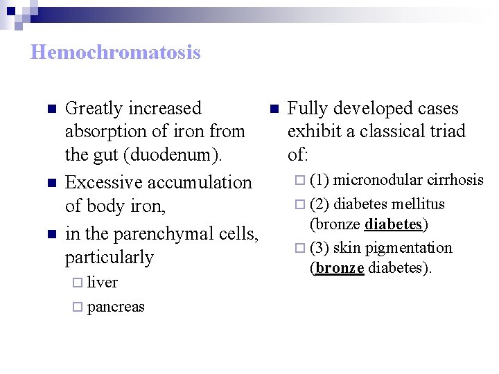 Hemochromatosis n n n Greatly increased absorption of iron from the gut (duodenum). Excessive