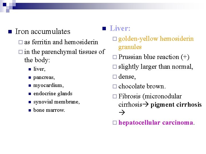 n Iron accumulates ¨ as n ferritin and hemosiderin ¨ in the parenchymal tissues