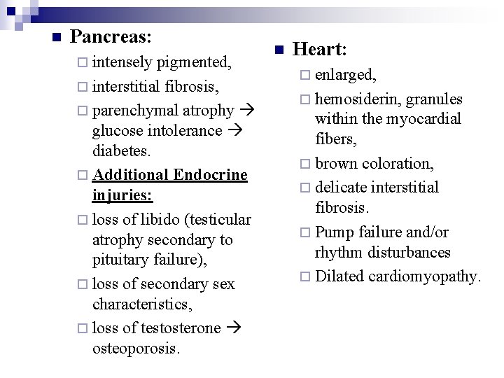 n Pancreas: ¨ intensely pigmented, ¨ interstitial fibrosis, ¨ parenchymal atrophy glucose intolerance diabetes.