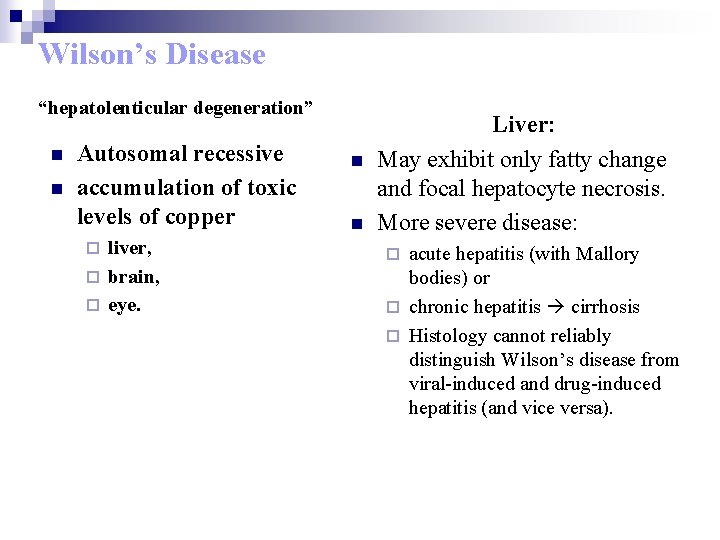 Wilson’s Disease “hepatolenticular degeneration” n n Autosomal recessive accumulation of toxic levels of copper