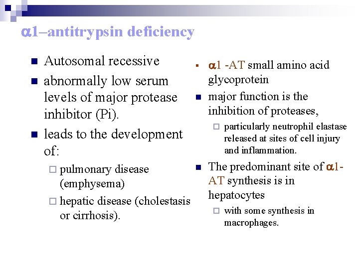 a 1–antitrypsin deficiency n n n Autosomal recessive abnormally low serum levels of major