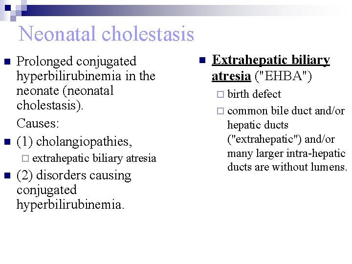 Neonatal cholestasis n n Prolonged conjugated hyperbilirubinemia in the neonate (neonatal cholestasis). Causes: (1)