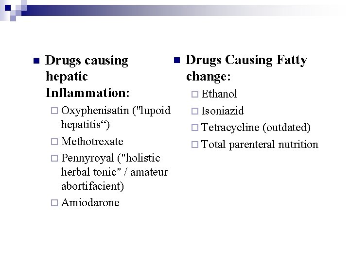 n Drugs causing hepatic Inflammation: ¨ Oxyphenisatin n Drugs Causing Fatty change: ¨ Ethanol