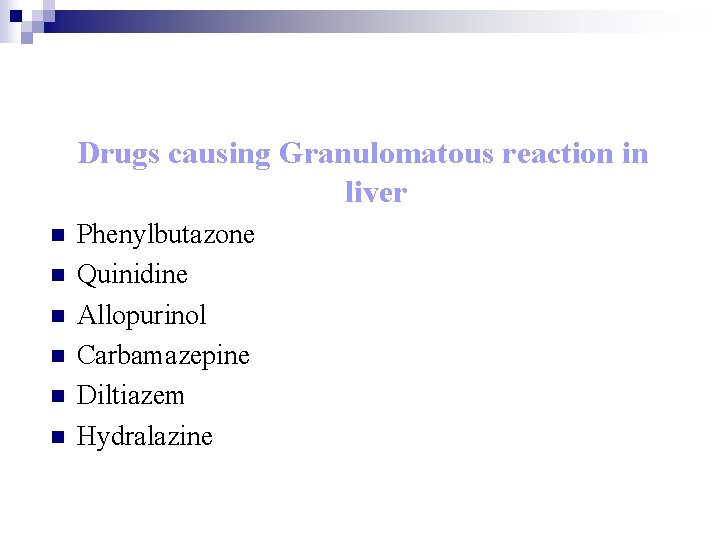 Drugs causing Granulomatous reaction in liver n n n Phenylbutazone Quinidine Allopurinol Carbamazepine Diltiazem