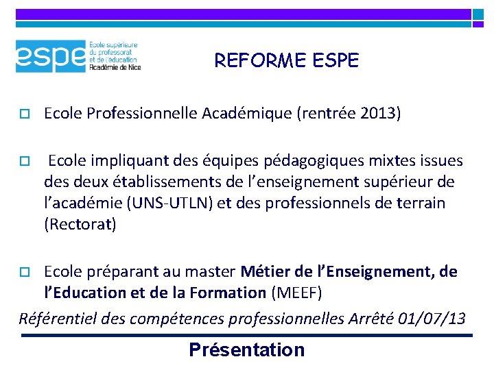 REFORME ESPE o Ecole Professionnelle Académique (rentrée 2013) o Ecole impliquant des équipes pédagogiques