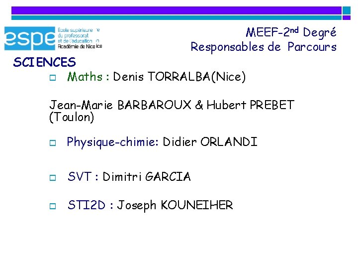 MEEF-2 nd Degré Responsables de Parcours SCIENCES o Maths : Denis TORRALBA(Nice) Jean-Marie BARBAROUX