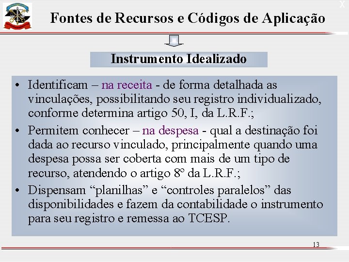 Fontes de Recursos e Códigos de Aplicação Instrumento Idealizado • Identificam – na receita