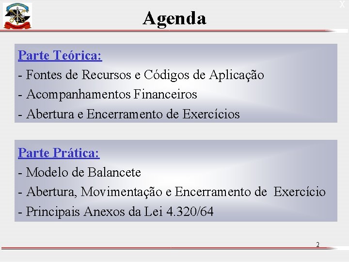 X Agenda Parte Teórica: - Fontes de Recursos e Códigos de Aplicação - Acompanhamentos