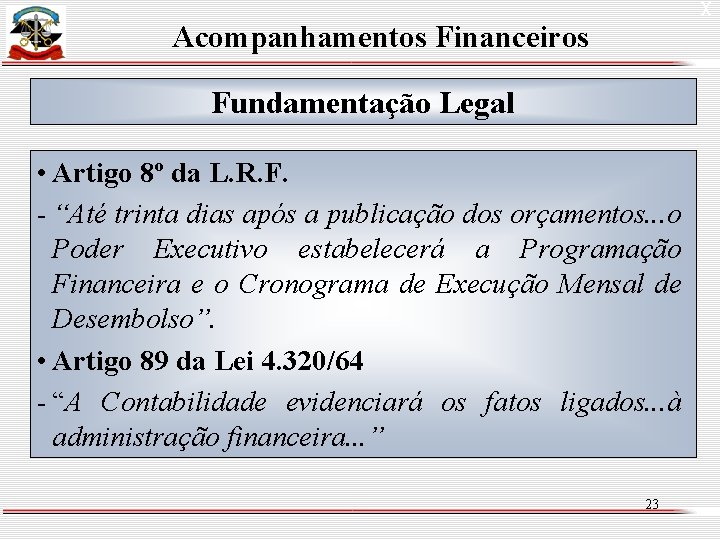 X Acompanhamentos Financeiros Fundamentação Legal • Artigo 8º da L. R. F. - “Até