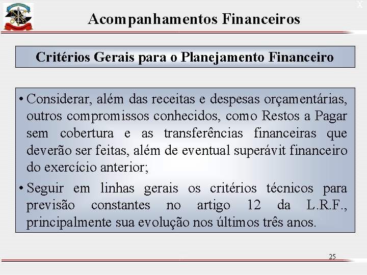 X Acompanhamentos Financeiros Critérios Gerais para o Planejamento Financeiro • Considerar, além das receitas