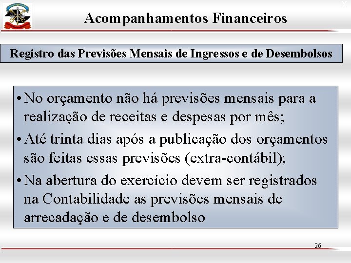 X Acompanhamentos Financeiros Registro das Previsões Mensais de Ingressos e de Desembolsos • No