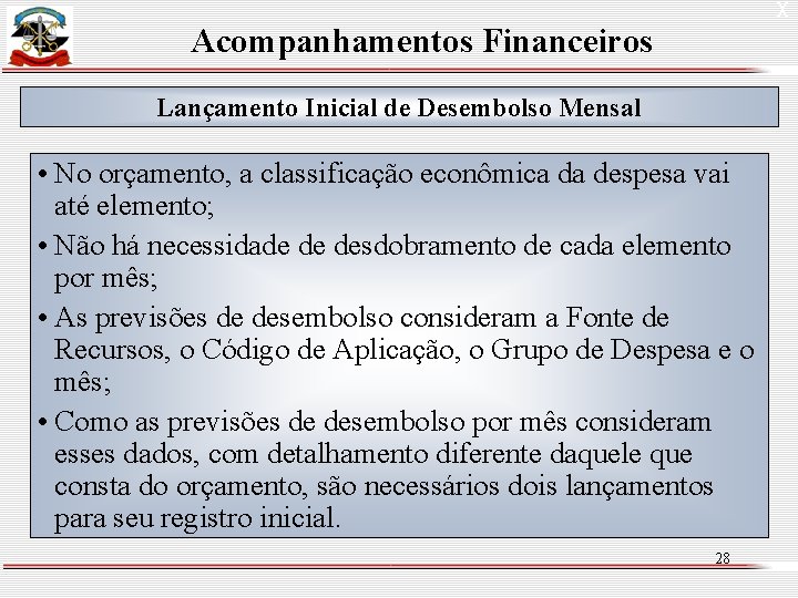 X Acompanhamentos Financeiros Lançamento Inicial de Desembolso Mensal • No orçamento, a classificação econômica