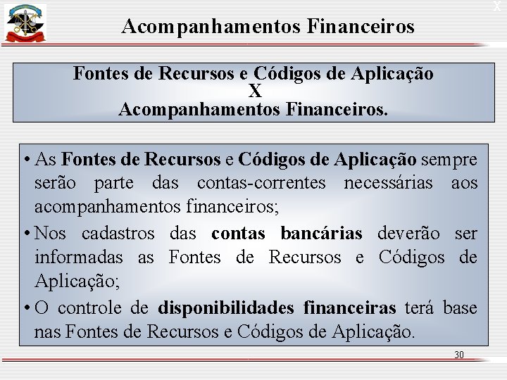 X Acompanhamentos Financeiros Fontes de Recursos e Códigos de Aplicação X Acompanhamentos Financeiros. •