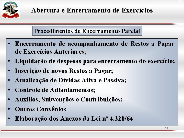 X Abertura e Encerramento de Exercícios Procedimentos de Encerramento Parcial • Encerramento de acompanhamento